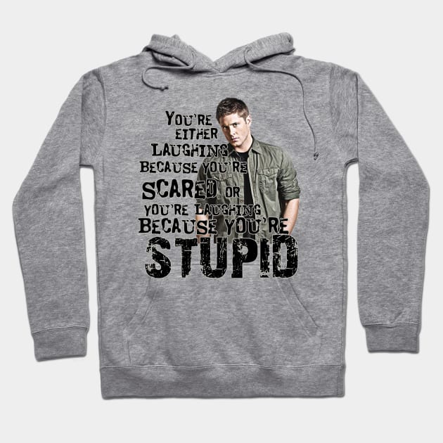 You're Either Laughing Because You're Scared or Laughing Because You're Stupid, Dean quotes Supernatural Hoodie by Glitterwarriordesigns